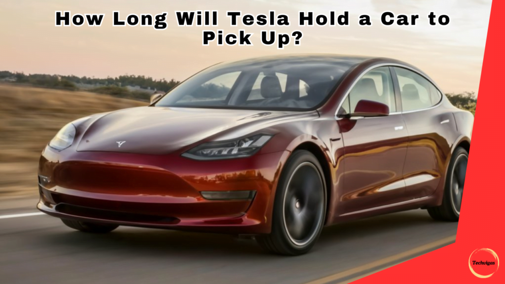 How Long Will Tesla Hold a Car to Pick Up
