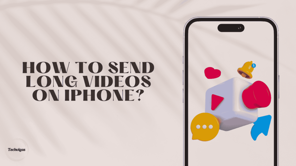 How to Send Long Videos on iPhone?