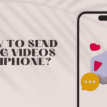 How to Send Long Videos on iPhone?