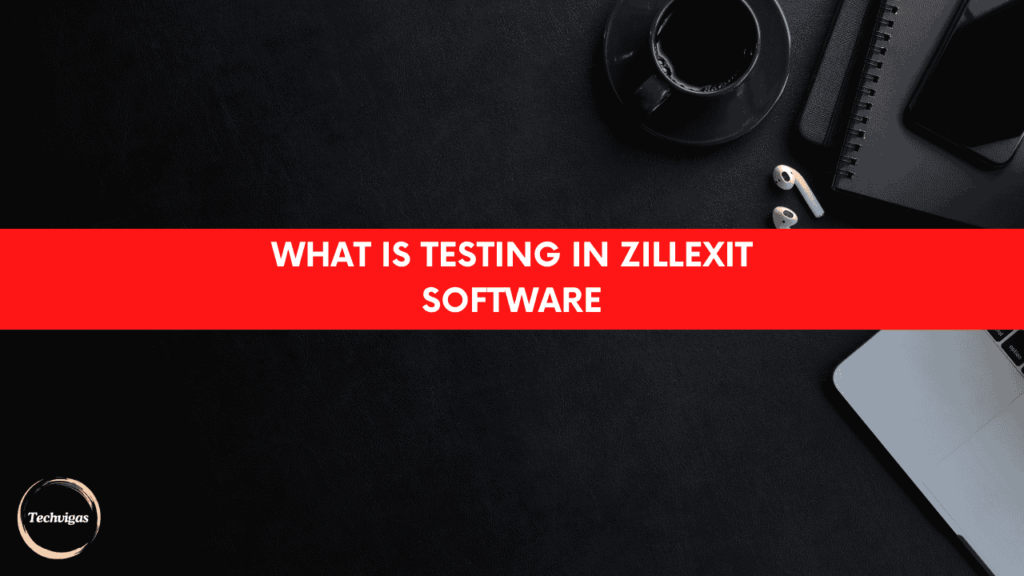 What is Testing in Zillexit Software